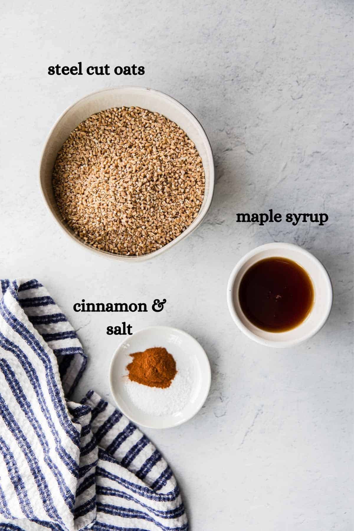 Steel cut oats, cinnamon and salt, and maple syrup.