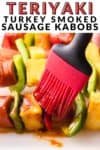 teriyaki turkey smoked sausage kabobs