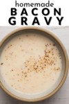a bowl of white gravy with text: homemade bacon gravy
